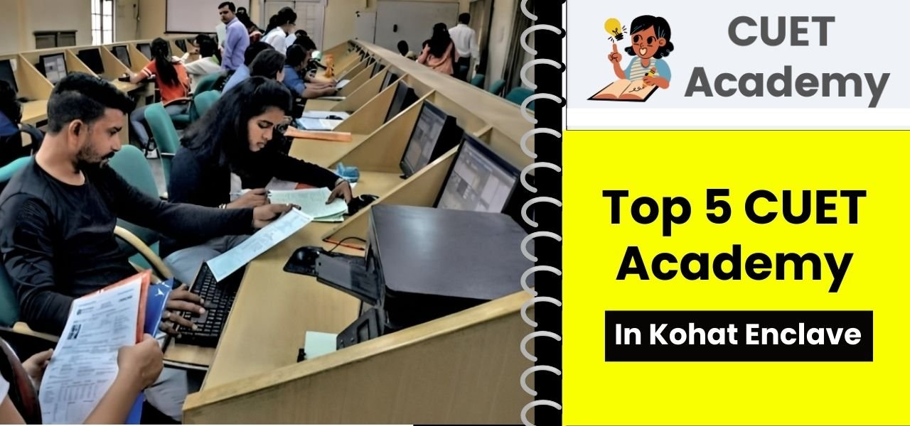 List of Top 5 CUET Academy in Kohat Enclave Course, Fee, Rating, Contact Details