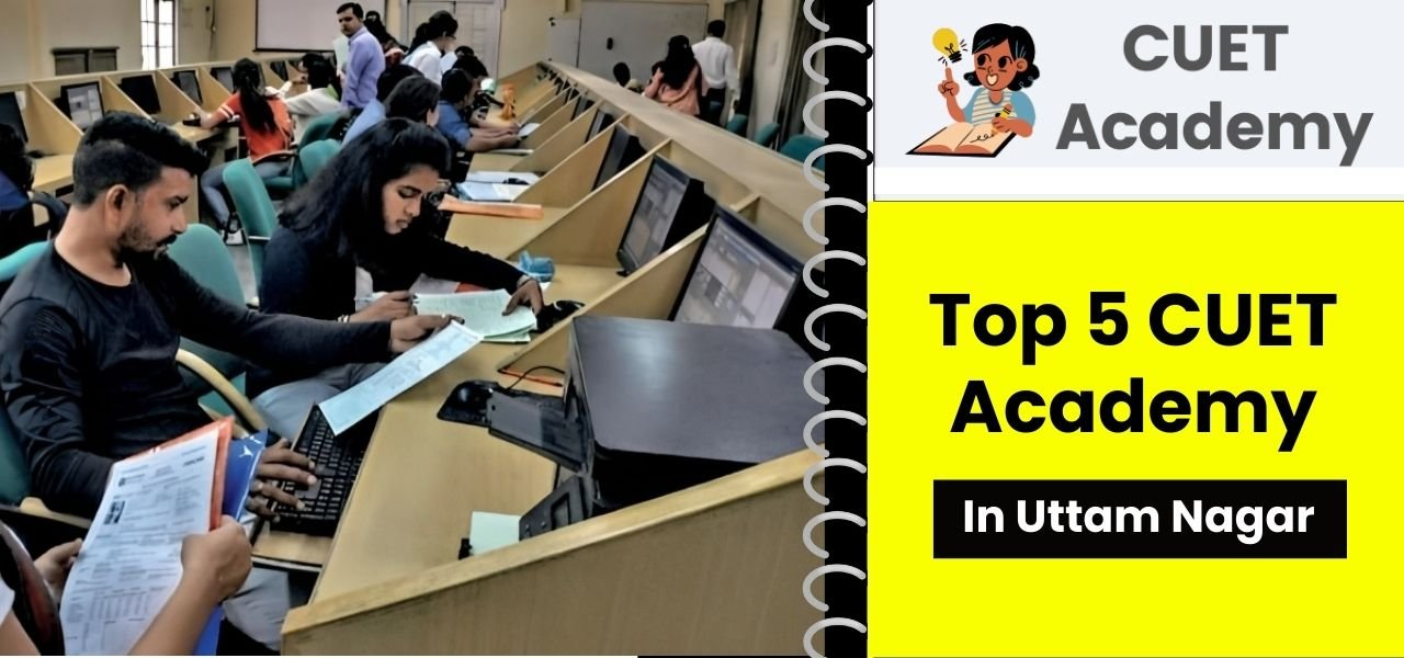 List of Top 5 CUET Academy in Uttam Nagar Course, Fee, Rating, Contact Details