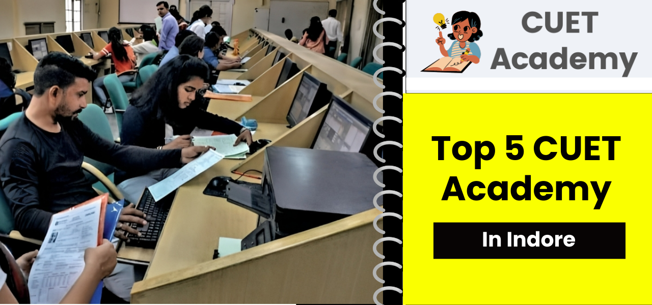 List of Top 5 CUET Academy in Indore: Course, Fee, Rating, Contact Details