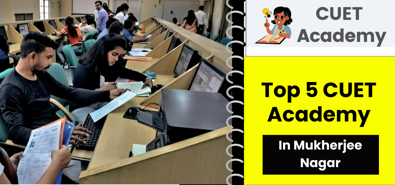 Top 5 CUET Academy In Mukherjee Nagar