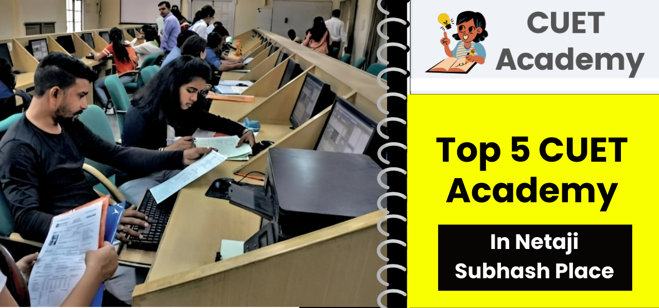 List of Top 5 CUET Academy in Netaji Subhash Place(NSP): Course, Fee, Rating, Contact Details